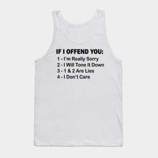 If I Offend You 1 I’m Really Sorry 2 I Will Tone It Down 3 1 & 2 Are Lies 4  I Don’t Care Tank Top